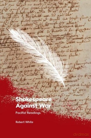 Shakespeare Against War: Pacifist Readings - Robert White [KSIĄŻKA]