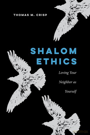 Shalom Ethics: Loving Your Neighbor as Yourself - Thomas M Crisp [KSIĄŻKA]