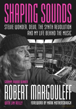 Shaping Sounds: Stevie Wonder, DEVO, The Synth Revolution-And My Life Behind The Music - Robert Margouleff [KSIĄŻKA]