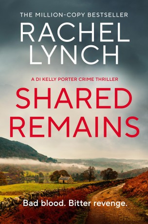 Shared Remains: An unputdownable must-read crime thriller (Detective Kelly Porter, 12) - Rachel Lynch [KSIĄŻKA]