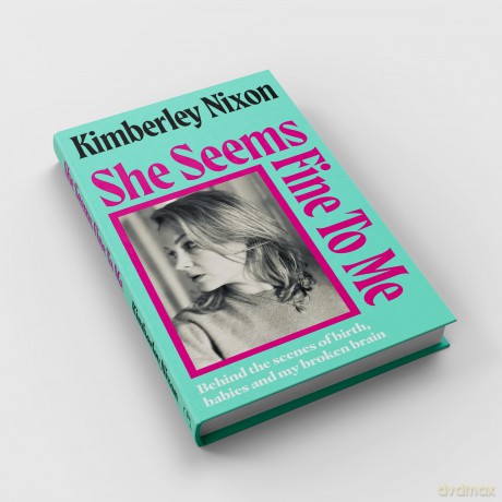 She Seems Fine to Me: Behind the Scenes of Birth, Babies and My Broken Brain - Kimberley Nixon [KSIĄŻKA]
