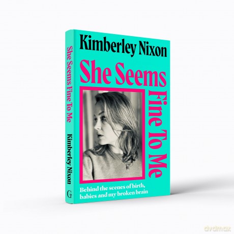 She Seems Fine to Me: Behind the Scenes of Birth, Babies and My Broken Brain - Kimberley Nixon [KSIĄŻKA]