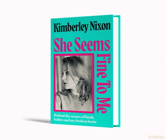 She Seems Fine to Me: Behind the Scenes of Birth, Babies and My Broken Brain - Kimberley Nixon [KSIĄŻKA]