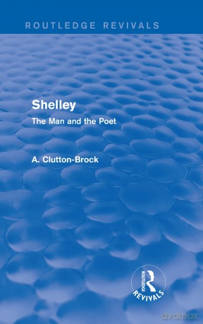 Shelley (Routledge Revivals): The Man and the Poet - A. Clutton-Brock [KSIĄŻKA]