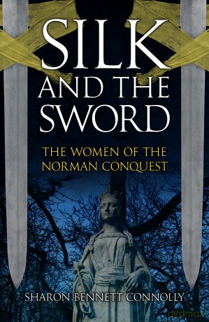 Silk and the Sword: The Women of the Norman Conquest - Sharon Ben Connolly [KSIĄŻKA]
