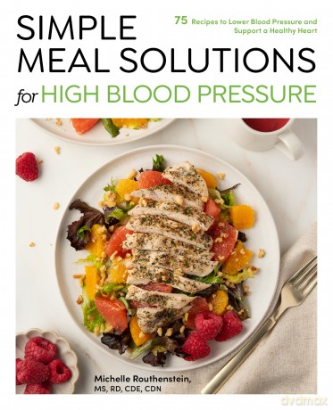 Simple Meal Solutions for High Blood Pressure: 75 Recipes to Lower Blood Pressure and Support a Healthy Heart - M Routhenstein [KSIĄŻKA]
