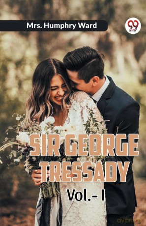 Sir George Tressady Vol. I (Edition2023) - Mrs. Humphry Ward [KSIĄŻKA]