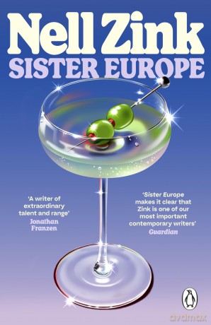 Sister Europe: The sophisticated, sexy and exquisitely funny new novel from one of the most acclaimed writers of our time - Nell Zink [KSIĄŻKA]