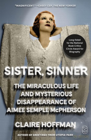 Sister, Sinner: The Miraculous Life and Mysterious Disappearance of Aimee Semple McPherson [KSIĄŻKA]