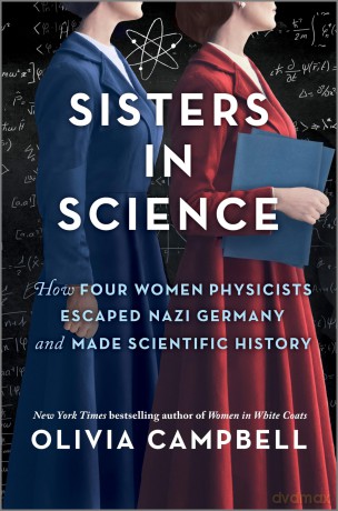 Sisters in Science: How Four Women Physicists Escaped Nazi Germany and Made Scientific History - Olivia Campbell [KSIĄŻKA]