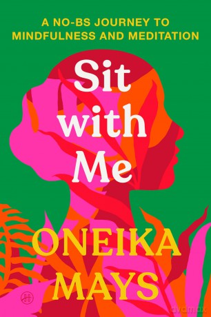 Sit with Me: A No-BS Journey to Mindfulness and Meditation - Mays Oneika [KSIĄŻKA]