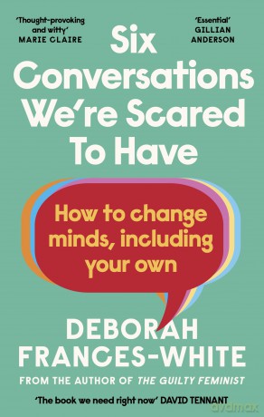 Six Conversations We're Scared to Have: How to change minds, including your own - 'The book we need right now' (David Tennant) - D Frances-White [KSIĄŻKA]