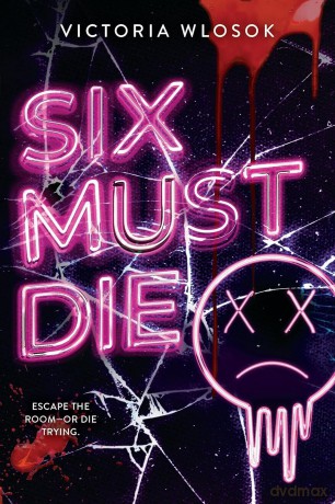 Six Must Die: an edge-of-your-seat queer YA thriller as six ex-friends race against the clock to survive a killer escape room - Victoria Wlosok [KSIĄŻKA]