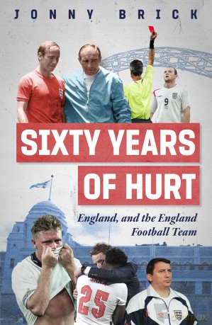 Sixty Years of Hurt: England, and the England Football Team - Jonny Brick [KSIĄŻKA]