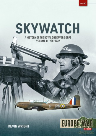 Skywatch Volume 1: A History of the Royal Observer Corps. 1925 to 1939 (Europe@War) - Kevin Wright [KSIĄŻKA]