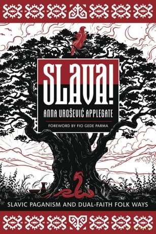Slava!: Slavic Paganism and Dual-Faith Folk Ways - Anna Uro Applegate [KSIĄŻKA]