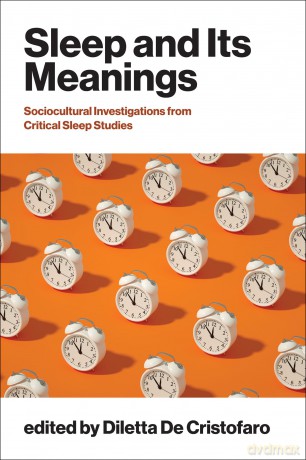 Sleep and Its Meanings: Socio-Cultural Investigations from Critical Sleep Studies - Dilet De Cristofaro [KSIĄŻKA]