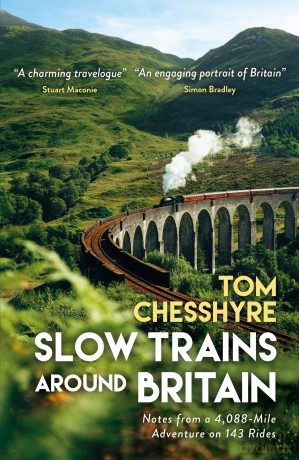 Slow Trains Around Britain: Notes from a 4,088-Mile Adventure on 143 Rides - Tom Chesshyre [KSIĄŻKA]