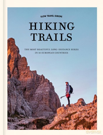Slow Travel Europe: Hiking Trails The most beautiful long-distance hiking trails in 18 European countries - lmar Teegelbeckers [KSIĄŻKA]