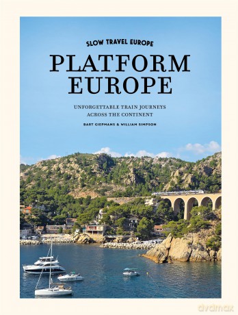 Slow Travel Europe: Platform Europe Unforgettable train journeys across the continent - ar Giepmans [KSIĄŻKA]