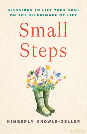 Small Steps: Blessings to Lift Your Soul on the Pilgrimage of Life - Kimberly Zeller [KSIĄŻKA]