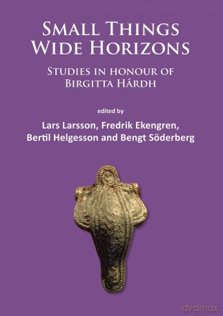 Small Things - Wide Horizons: Studies in honour of Birgitta Hardh - Lars Larsson [KSIĄŻKA]