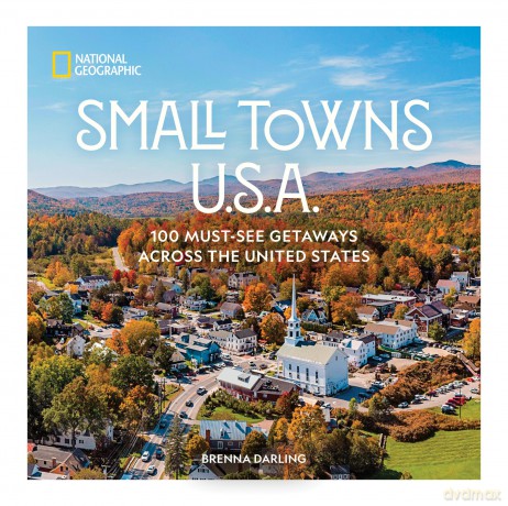 Small Towns U.S.A.: 100 Must-See Getaways Across the United States - Brenna Darling [KSIĄŻKA]