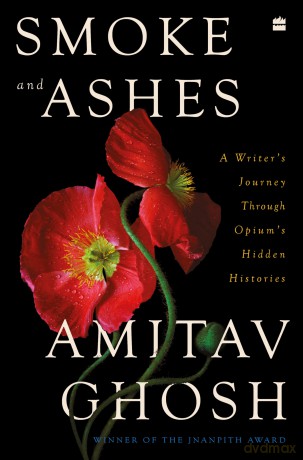 Smoke and Ashes: A Writer's Journey through Opium's Hidden Histories - Amitav Ghosh [KSIĄŻKA]