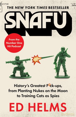 SNAFU: The Definitive Guide to History's Greatest Screwups: the hilarious new book from The Office and Hangover comedian - Ed Helms [KSIĄŻKA]