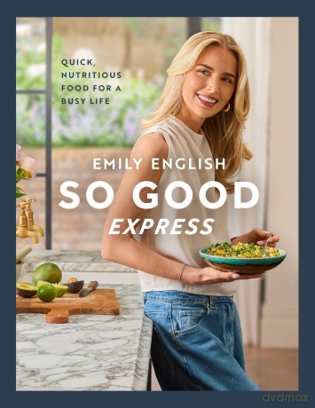 So Good Express: The Number One Sunday Times Bestseller - 'Gen Z's Nigella' The Times (Emily English) - Emily English [KSIĄŻKA]