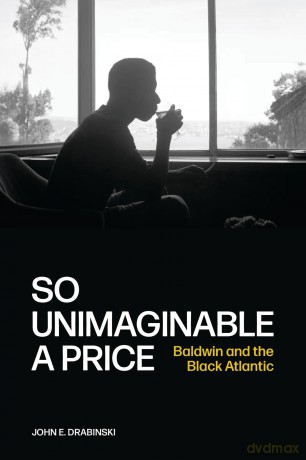 So Unimaginable a Price: Baldwin and the Black Atlantic - John E. Drabinski [KSIĄŻKA]
