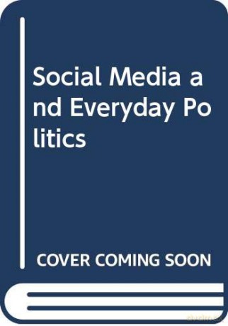Social Media and Everyday Politics - Tim Highfield [KSIĄŻKA]