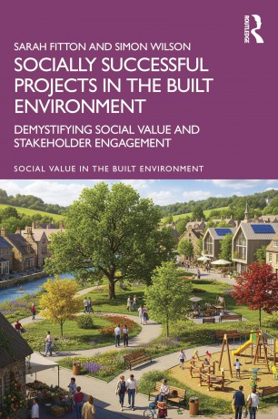 Socially Successful Projects in the built environment: Demystifying social value and stakeholder engagement (Social Value in the Built Environment) - Fitton Sarah [KSIĄŻKA]