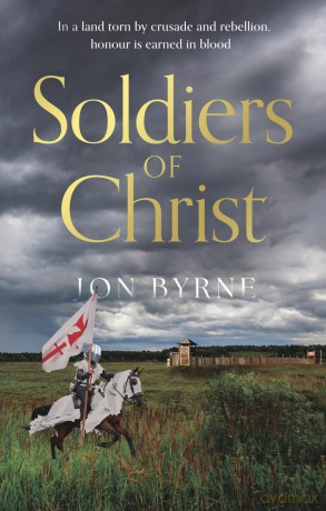 Soldiers of Christ (The Northern Crusader Chronicles) - Jon Byrne [KSIĄŻKA]