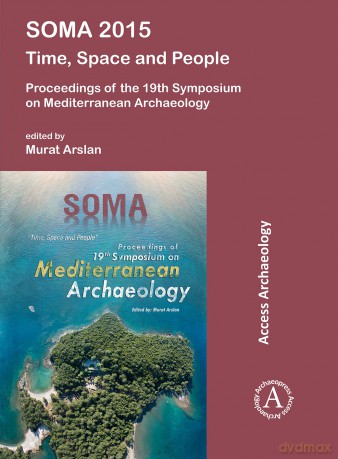 SOMA 2015: Time, Space and People: Proceedings of the 19th Symposium on Mediterranean Archaeology - Murat Arslan [KSIĄŻKA]