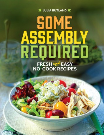 Some Assembly Required: Fresh and Easy No-Cook Recipes (Homestyle Kitchen Cookbooks) [KSIĄŻKA]