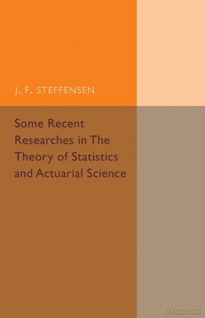 Some Recent Researches in the Theory of Statistics and Actuarial Science - J. Steffensen [KSIĄŻKA]
