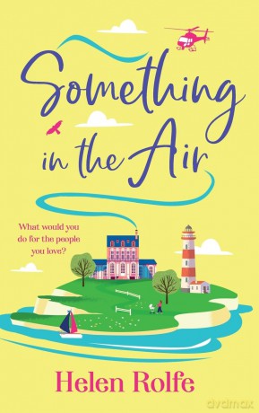 Something in the Air: A beautiful, uplifting, romantic read from Helen Rolfe (The Skylarks, 3) - Helen Rolfe [KSIĄŻKA]
