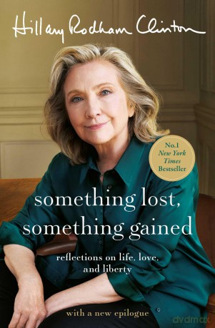 Something Lost, Something Gained: Reflections on Life, Love and Liberty - Hillary R Clinton [KSIĄŻKA]