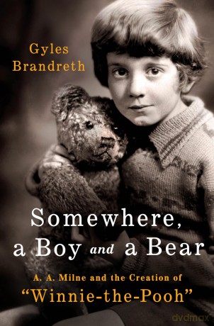 Somewhere, a Boy and a Bear: A. A. Milne and the Creation of Winnie-The-Pooh [KSIĄŻKA]