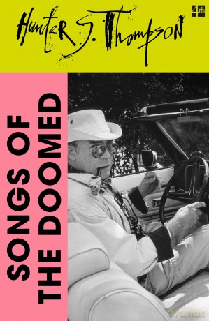 Songs of the Doomed: An Irreverent and Wild Journey Through Four Decades of American Counterculture - Hunter S Thompson [KSIĄŻKA]