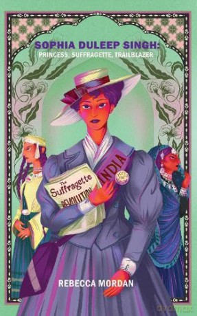 Sophia Duleep Singh: Princess, Suffragette, Trailblazer - Rebecca Mordan [KSIĄŻKA]