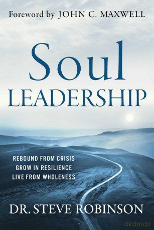 Soul Leadership: Rebound from Crisis, Grow in Resilience, Live from Wholeness - Steve Robinson [KSIĄŻKA]