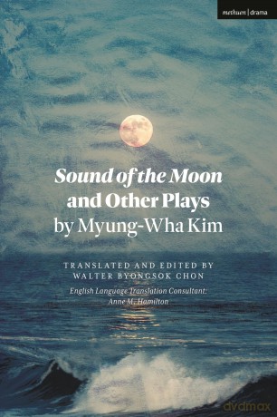 Sound of the Moon and Other Plays by Myung-Wha Kim (Methuen Drama Play Collections) - Myung-Wha Kim [KSIĄŻKA]