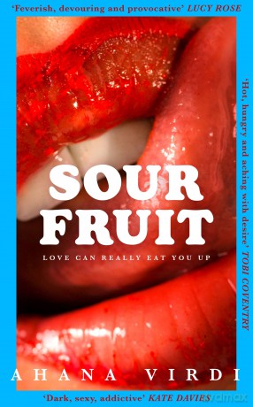 Sour Fruit: An all-consuming debut novel about sex, grief and hunger, for fans of BUTTER and BOY PARTS ('Feverish, devouring and provocative' - Lucy Rose) - Ahana Virdi [KSIĄŻKA]