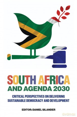 South Africa and Agenda 2030: Critical Perspectives on Delivering Sustainable Democracy and Development - Daniel Silander [KSIĄŻKA]