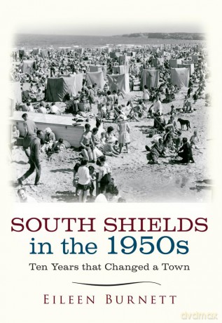 South Shields in the 1950s: Ten Years that Changed a Town - Eileen Burnett [KSIĄŻKA]