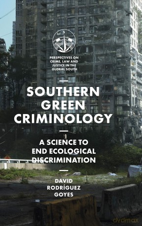 Southern Green Criminology: A Science to End Ecological Discrimination (Perspectives on Crime, Law and Justice in the Global South) - David Rodrigu Goyes [KSIĄŻKA]
