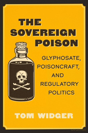 Sovereign Poison: Glyphosate, Poisoncraft, and Regulatory Politics - Tom Widger [KSIĄŻKA]