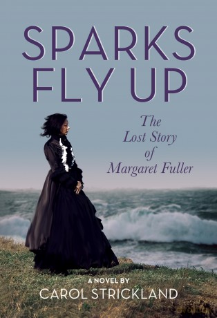 Sparks Fly Up: The Lost Story of Margaret Fuller: A Novel - Carol S Strickland [KSIĄŻKA]